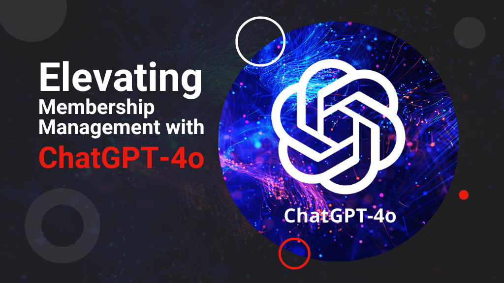 Elevating Membership Management with ChatGPT-4o Elevating Membership Management with ChatGPT-4o